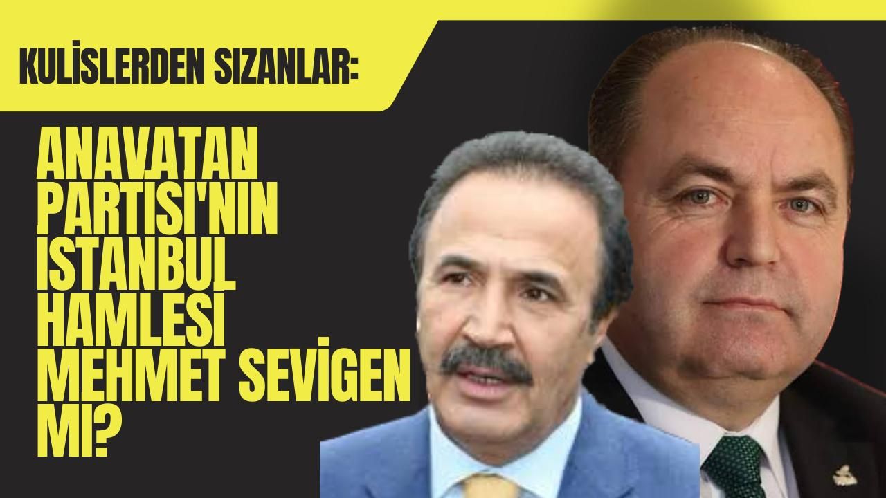 Anavatan Partisi'nin Yeni Hamlesi: Mehmet Sevigen İsimli Tecrübeli Politikacı