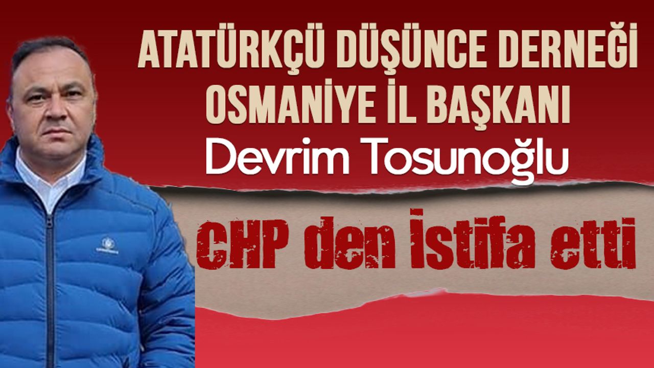 ADD Başkanı Devrim Tosunoğlu, CHP'den İstifa Etti