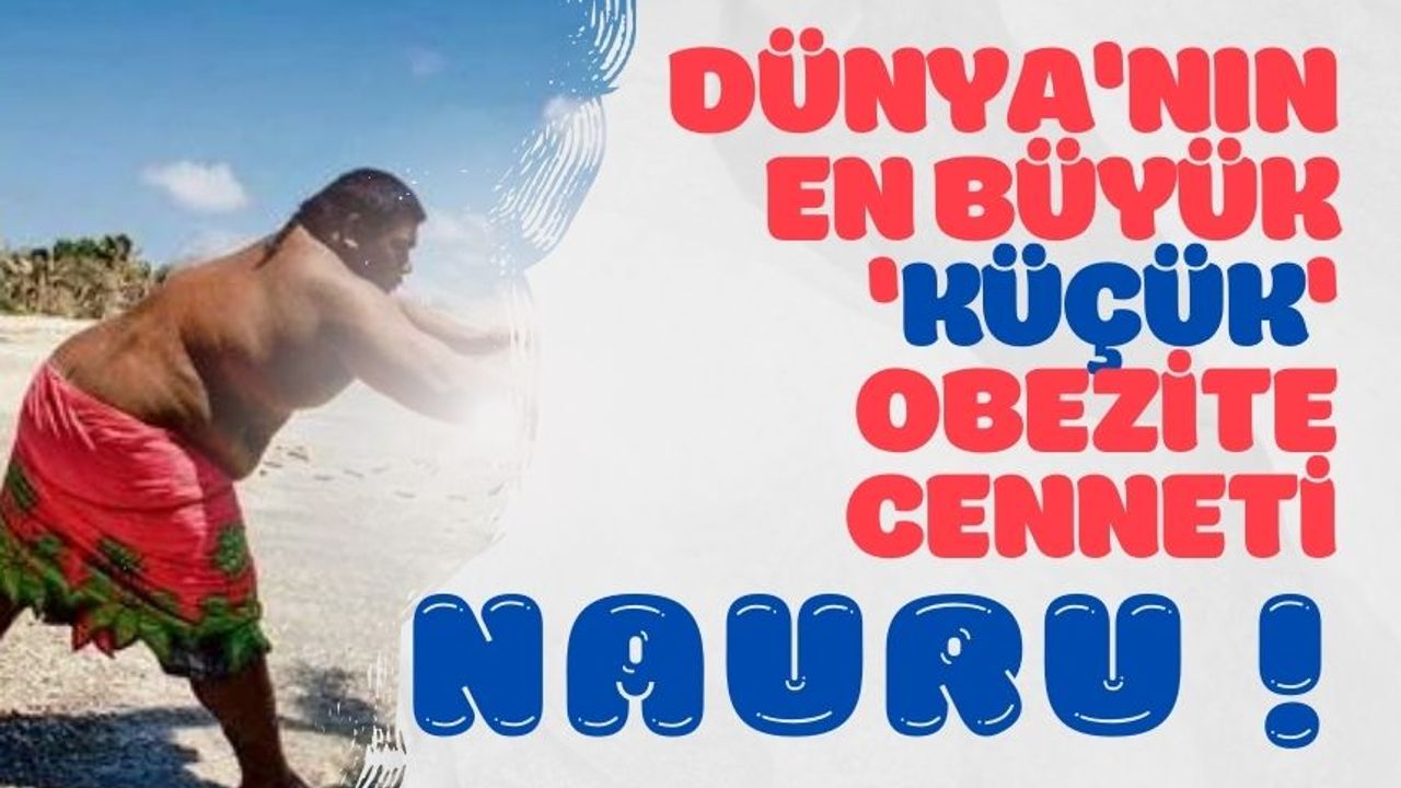 Dünya'nın En Büyük 'Küçük' Obezite Cenneti Nauru !