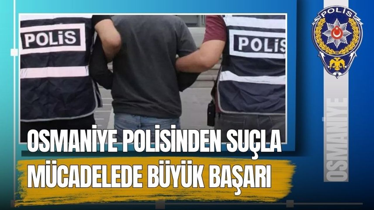 Osmaniye Polisinden Suçla Mücadelede Büyük Başarı