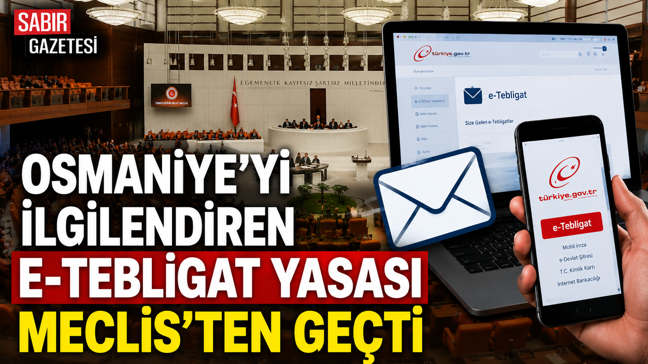 Osmaniye'yi İlgilendiren E-Tebligat Yasası Meclis'ten Geçti