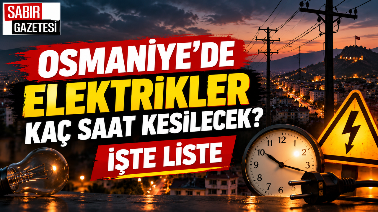 Osmaniye'de Elektrikler Kaç Saat Kesilecek İşte Liste ?