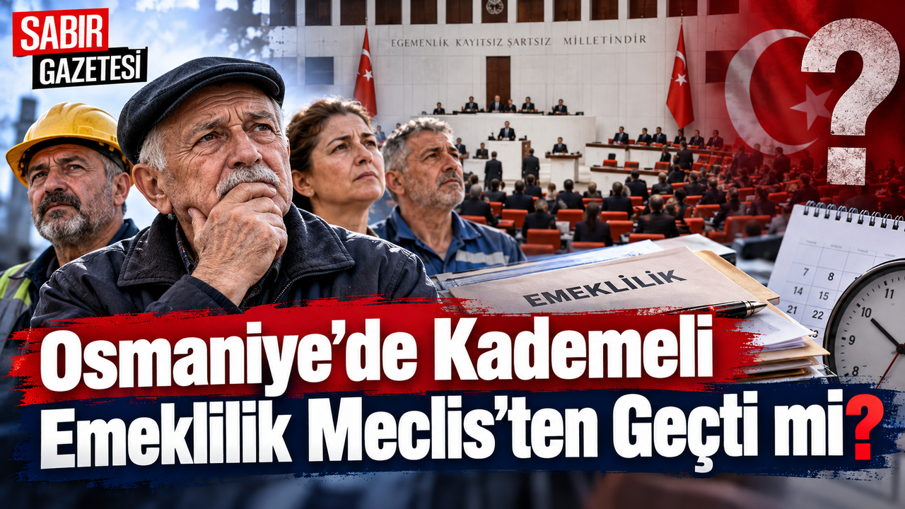 Osmaniye’de Kademeli Emeklilik Meclis’ten Geçti mi?