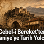 Cebel-i Bereket’ten Osmaniye’ye Tarih Yolculuğu