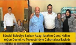 Böcekli Belediye Başkan Adayı İbrahim Çerçi, Halkın Yoğun Destek ve Teveccühüyle Çalışmalara Başladı