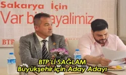 BTP'li Sağlam, Sakarya Büyükşehir Belediye Başkanlığı İçin Aday Adayı Oldu