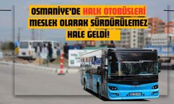 Osmaniye'de Halk Otobüsleri Meslek Olarak Sürdürülemez Hale Geldi