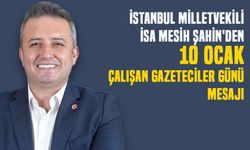 İstanbul Milletvekili İsa Mesih Şahin'den 10 Ocak Çalışan Gazeteciler Günü Mesajı