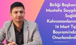 Birlik Başkanı Mustafa Saygılı, Sağlık Kahramanlarını 14 Mart Tıp Bayramı'nda Onurlandırdı