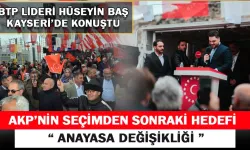 BTP Lideri Hüseyin Baş: "AKP'nin Seçim Sonrası Hedefi Anayasa Değişikliği"