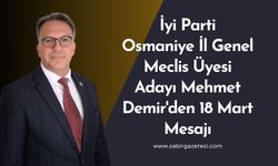 İyi Parti Osmaniye İl Genel Meclis Üyesi Adayı Mehmet Demir'den 18 Mart Mesajı