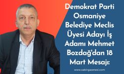 Demokrat Parti Osmaniye Belediye Meclis Üyesi Adayı İş Adamı Mehmet Bozdağ'dan 18 Mart Mesajı