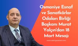 Osmaniye Esnaf ve Sanatkârlar Odaları Birliği Başkanı Murat Yalçın'dan 18 Mart Mesajı