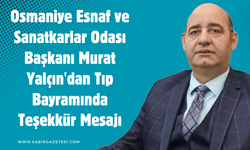 Osmaniye Esnaf ve Sanatkarlar Odası Başkanı Murat Yalçın'dan Tıp Bayramında Teşekkür Mesajı
