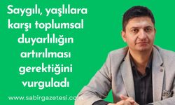 Saygılı, yaşlılara karşı toplumsal duyarlılığın artırılması gerektiğini vurguladı