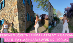 Fenomen Öğretmen Fidan Atalay'ın Bayram Tatili Paylaşımları Büyük İlgi Topladı