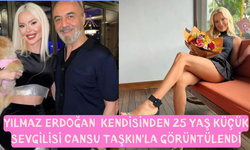 Yılmaz Erdoğan  kendisinden 25 yaş küçük sevgilisi Cansu Taşkın'la görüntülendi