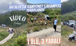 Antalya'da Kamyonet Şarampole Yuvarlandı: 1 Ölü, 3 Yaralı