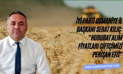 İyi Parti Osmaniye İl Başkanı Serat Kılıç: "Hububat Alım Fiyatları Çiftçimizi Perişan Etti"