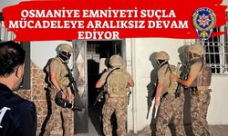 Osmaniye Emniyeti Suçla Mücadeleye Aralıksız Devam Ediyor