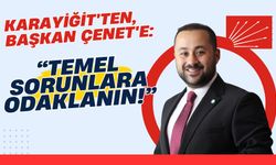 Karayiğit'ten Çenet'e: Temel Sorunlara Odaklanın!