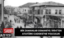 Bir Zamanlar Osmaniye: 1954'ten Atatürk Caddesi’ne Yolculuk