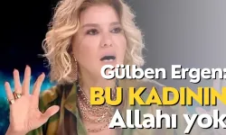 Gülben Ergen: "Bu Kadının Allah’ı Yok!"