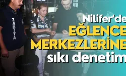 Nilüfer'de eğlence mekanlarına sıkı denetim