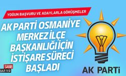 AK Parti Osmaniye Merkez İlçe Başkanlığı İçin İstişare Süreci Başladı