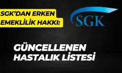 SGK’dan Erken Emeklilik Hakkı: Güncellenen Hastalık Listesi