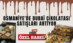 Osmaniye'de Dubai Çikolatası Satışları Artıyor