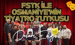 FSTK İle Osmaniye'nin Tiyatro Tutkusu Devam Ediyor