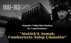 Korkmaz: "Atatürk'ü Anmak Cumhuriyete Sahip Çıkmaktır"