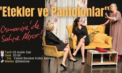 "Etekler ve Pantolonlar" Osmaniye'de Sahne Alıyor!