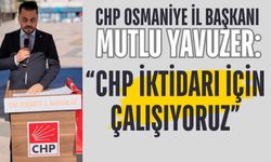 CHP Osmaniye İl Başkanı Mutlu Yavuzer’den Eş Zamanlı Açıklama