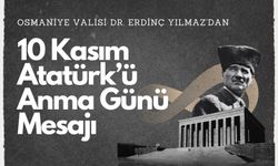 Osmaniye Valisi Dr. Erdinç Yılmaz’dan 10 Kasım Atatürk’ü Anma Günü Mesajı