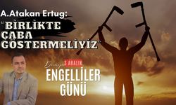 A. Atakan Ertuğ'dan  3 Aralık Dünya Engelliler Günü Mesajı