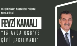 Fevzi Kamalı: “13 Ayda OSB’ye Çivi Çakılmadı"