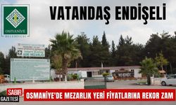 Osmaniye'de Mezarlık Yeri Fiyatlarına Rekor Zam  Vatandaş Endişeli