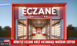 Osmaniye’de Nöbetçi Eczane Krizi Vatandaşı Mağdur Ediyor