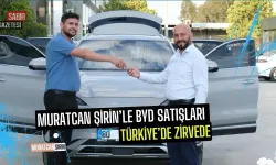 Muratcan Şirin’le BYD Satışları Türkiye’de Zirvede