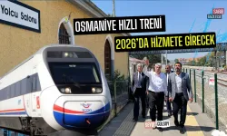 Osmaniye Hızlı Treni 2026’da Hizmete Girecek