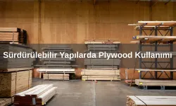Sürdürülebilir Yapılarda Plywood Kullanımı ve Çevresel Etkiler