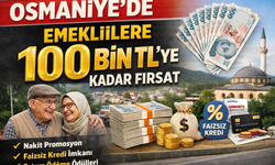 Osmaniye’de Emeklilere 100 Bin TL’ye Kadar Fırsat