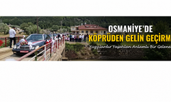 Gelin Köprüden Osmaniye’de Geçiyor - Kültürün Anlamı Ne?