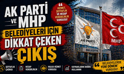 AK Parti ve MHP Belediyeleri İçin Dikkat Çeken Çıkış