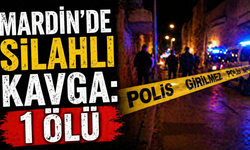 Mardin’de Silahlı Kavga: 1 Ölü