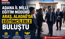 Adana İl Milli Eğitim Müdürü Aras, Aladağ'da eğitimcilerle buluştu
