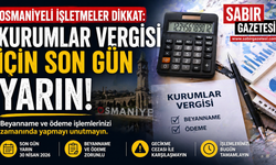 Osmaniyeli İşletmeler Dikkat: Kurumlar Vergisi İçin Son Gün Yarın