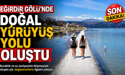 Eğirdir Gölü'nde doğal yürüyüş yolu oluştu